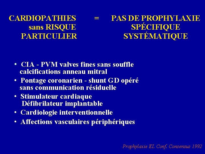 CARDIOPATHIES sans RISQUE PARTICULIER = PAS DE PROPHYLAXIE SPÉCIFIQUE SYSTÉMATIQUE • CIA - PVM