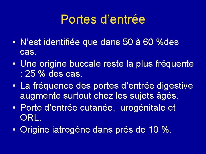 Portes d’entrée • N’est identifiée que dans 50 à 60 %des cas. • Une