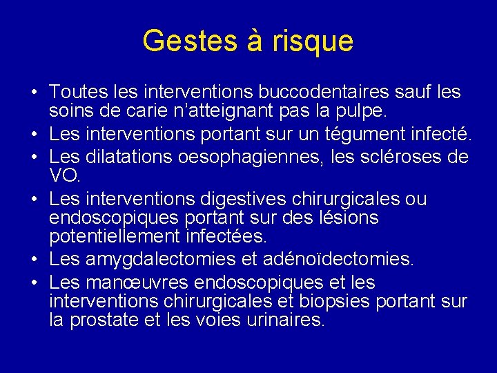 Gestes à risque • Toutes les interventions buccodentaires sauf les soins de carie n’atteignant