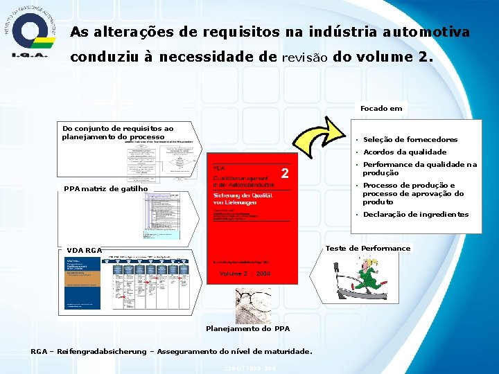 As alterações de requisitos na indústria automotiva conduziu à necessidade de revisão do volume