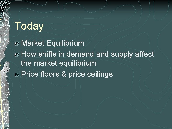 Today Market Equilibrium How shifts in demand supply affect the market equilibrium Price floors