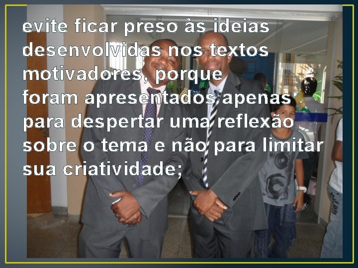 evite ficar preso às ideias desenvolvidas nos textos motivadores, porque foram apresentados apenas para