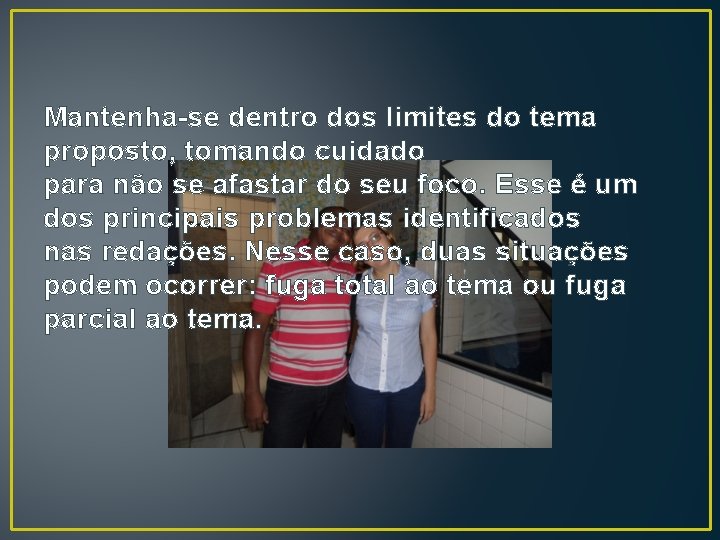 Mantenha-se dentro dos limites do tema proposto, tomando cuidado para não se afastar do