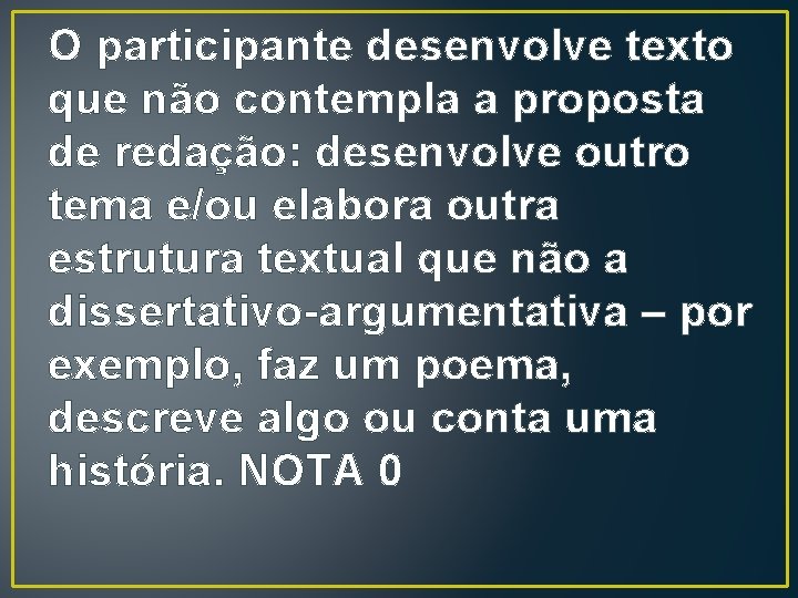 O participante desenvolve texto que não contempla a proposta de redação: desenvolve outro tema