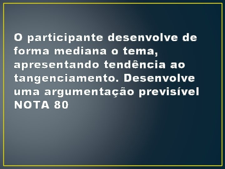 O participante desenvolve de forma mediana o tema, apresentando tendência ao tangenciamento. Desenvolve uma