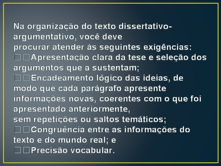 Na organização do texto dissertativoargumentativo, você deve procurar atender às seguintes exigências: ��Apresentação clara