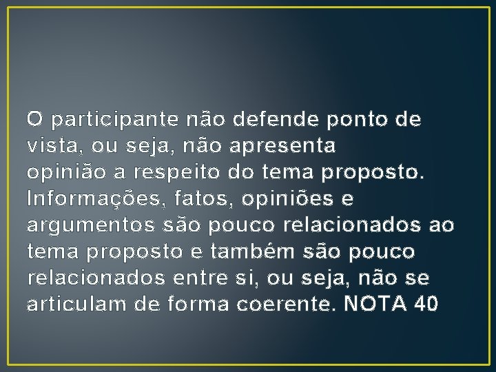 O participante não defende ponto de vista, ou seja, não apresenta opinião a respeito