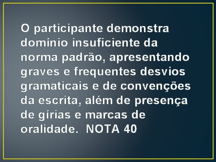 O participante demonstra domínio insuficiente da norma padrão, apresentando graves e frequentes desvios gramaticais