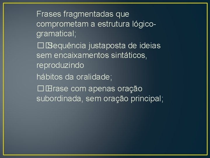 Frases fragmentadas que comprometam a estrutura lógicogramatical; �� Sequência justaposta de ideias sem encaixamentos