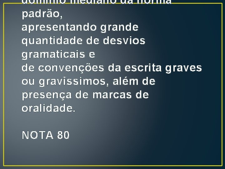 domínio mediano da norma padrão, apresentando grande quantidade de desvios gramaticais e de convenções