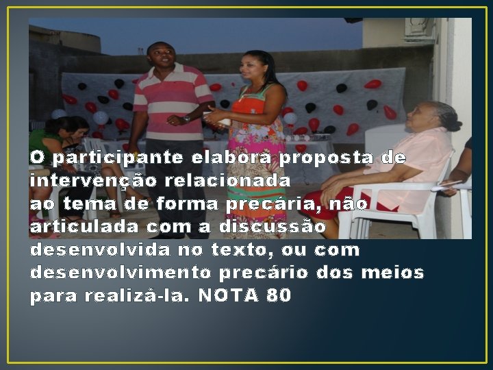 O participante elabora proposta de intervenção relacionada ao tema de forma precária, não articulada