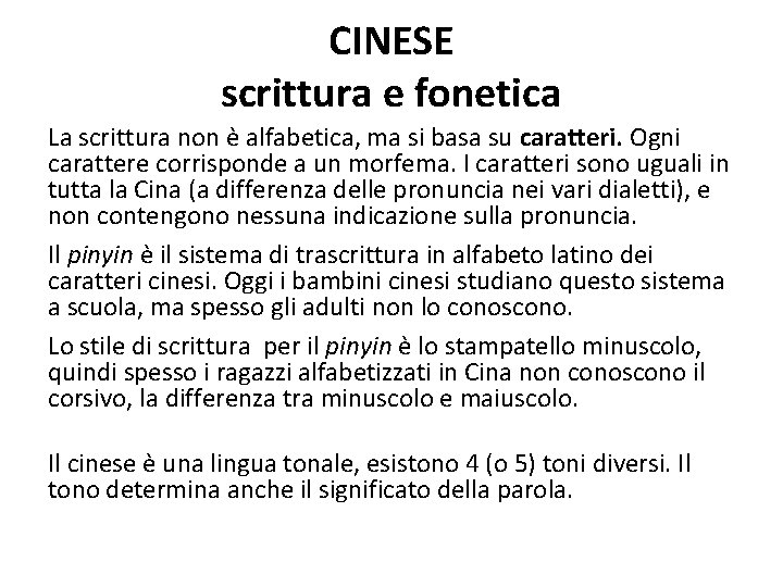 CINESE scrittura e fonetica La scrittura non è alfabetica, ma si basa su caratteri.