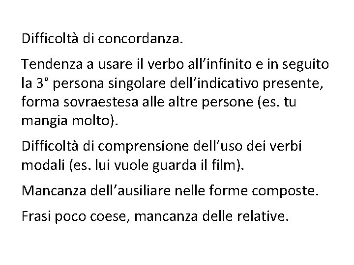 Difficoltà di concordanza. Tendenza a usare il verbo all’infinito e in seguito la 3°