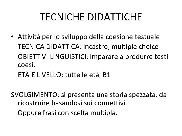 TECNICHE DIDATTICHE • Attività per lo sviluppo della coesione testuale TECNICA DIDATTICA: incastro, multiple