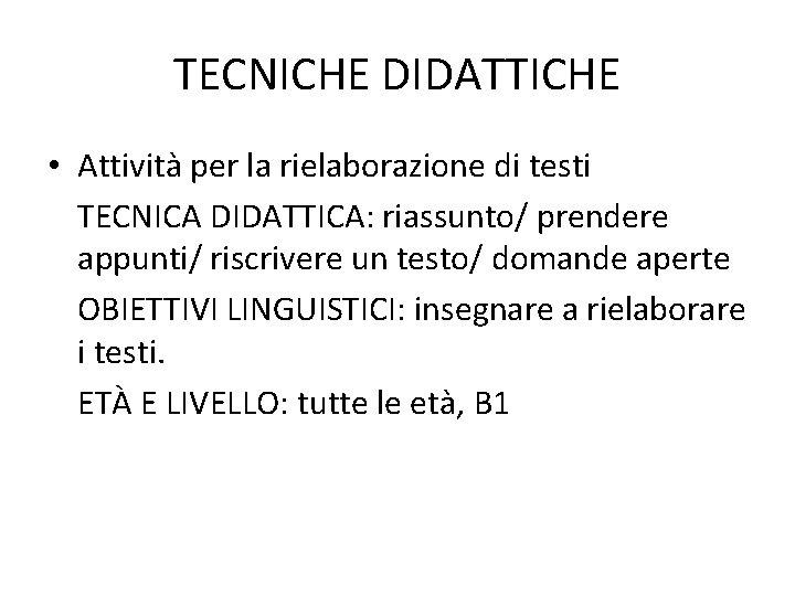 TECNICHE DIDATTICHE • Attività per la rielaborazione di testi TECNICA DIDATTICA: riassunto/ prendere appunti/