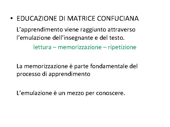  • EDUCAZIONE DI MATRICE CONFUCIANA L’apprendimento viene raggiunto attraverso l’emulazione dell’insegnante e del