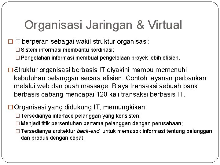 Organisasi Jaringan & Virtual � IT berperan sebagai wakil struktur organisasi: � Sistem informasi