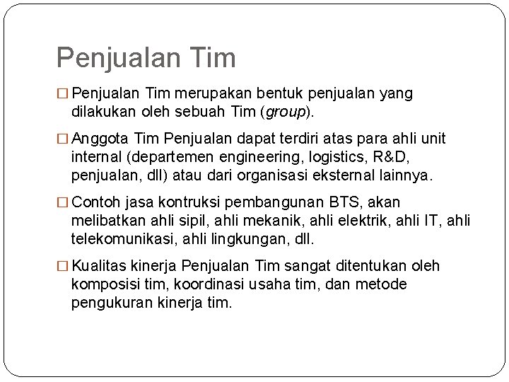 Penjualan Tim � Penjualan Tim merupakan bentuk penjualan yang dilakukan oleh sebuah Tim (group).