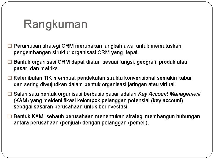 Rangkuman � Perumusan strategi CRM merupakan langkah awal untuk memutuskan pengembangan struktur organisasi CRM