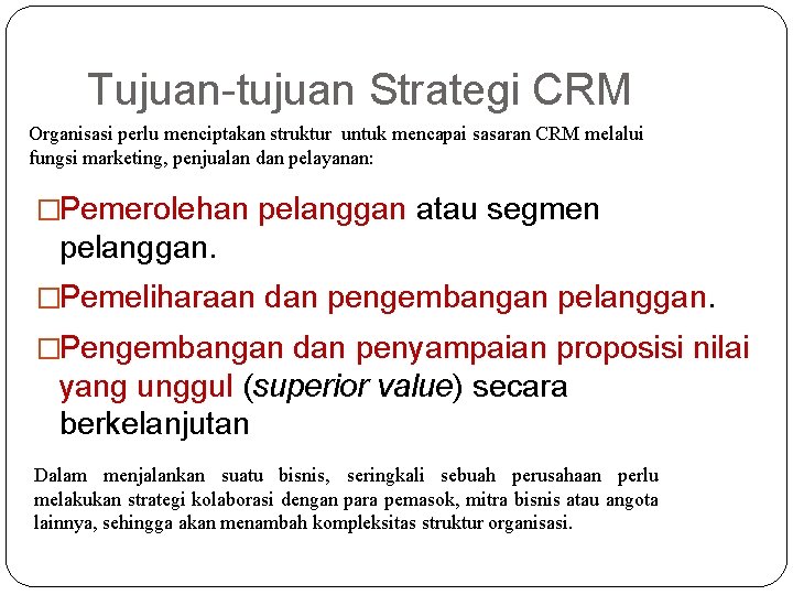 Tujuan-tujuan Strategi CRM Organisasi perlu menciptakan struktur untuk mencapai sasaran CRM melalui fungsi marketing,