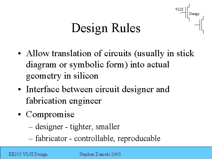 VLSI Design Rules • Allow translation of circuits (usually in stick diagram or symbolic