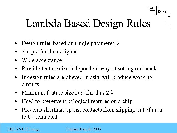 VLSI Design Lambda Based Design Rules • • • Design rules based on single