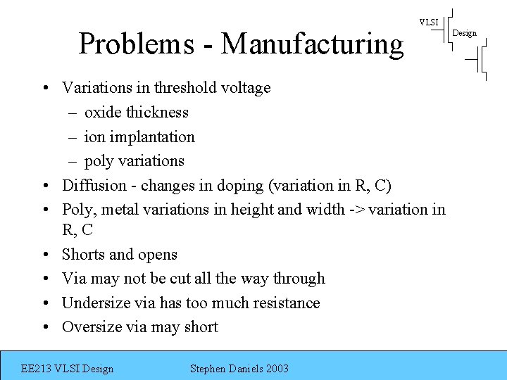 Problems - Manufacturing VLSI • Variations in threshold voltage – oxide thickness – ion