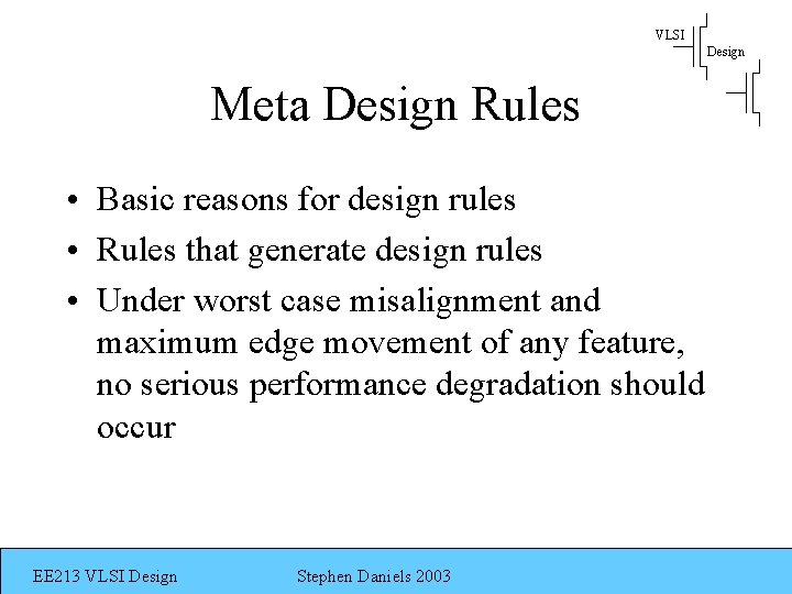 VLSI Design Meta Design Rules • Basic reasons for design rules • Rules that