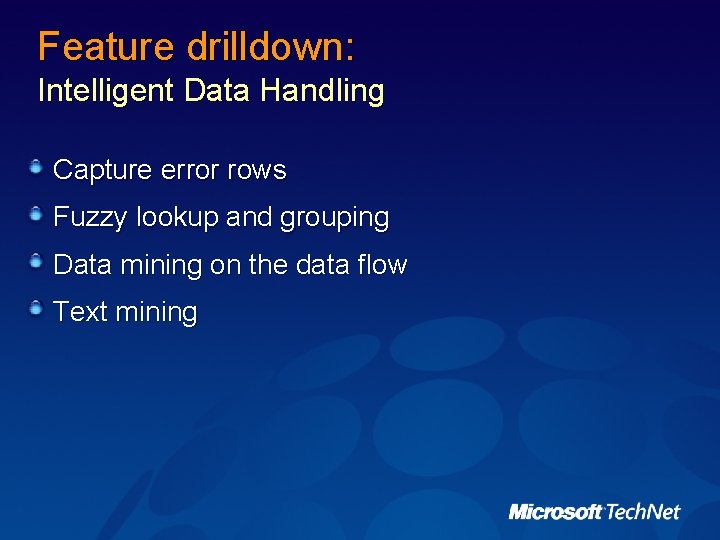 Feature drilldown: Intelligent Data Handling Capture error rows Fuzzy lookup and grouping Data mining