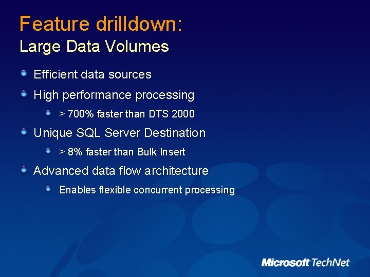 Feature drilldown: Large Data Volumes Efficient data sources High performance processing > 700% faster