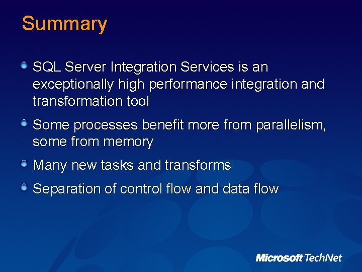 Summary SQL Server Integration Services is an exceptionally high performance integration and transformation tool