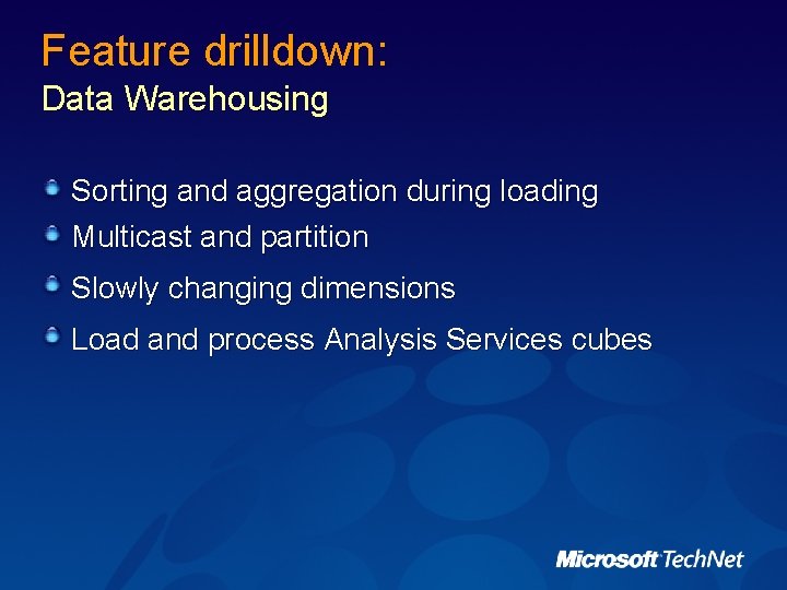 Feature drilldown: Data Warehousing Sorting and aggregation during loading Multicast and partition Slowly changing