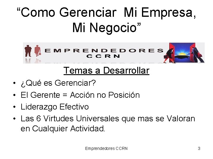 “Como Gerenciar Mi Empresa, Mi Negocio” Temas a Desarrollar • • ¿Qué es Gerenciar?