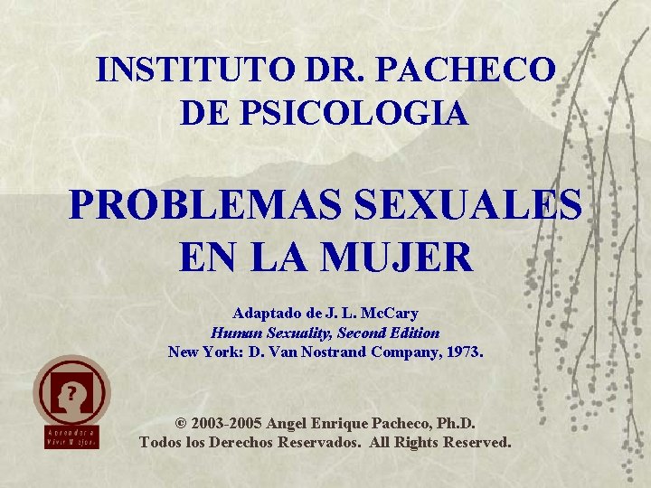 INSTITUTO DR. PACHECO DE PSICOLOGIA PROBLEMAS SEXUALES EN LA MUJER Adaptado de J. L.