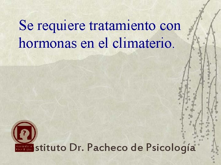 Se requiere tratamiento con hormonas en el climaterio. Instituto Dr. Pacheco de Psicología 