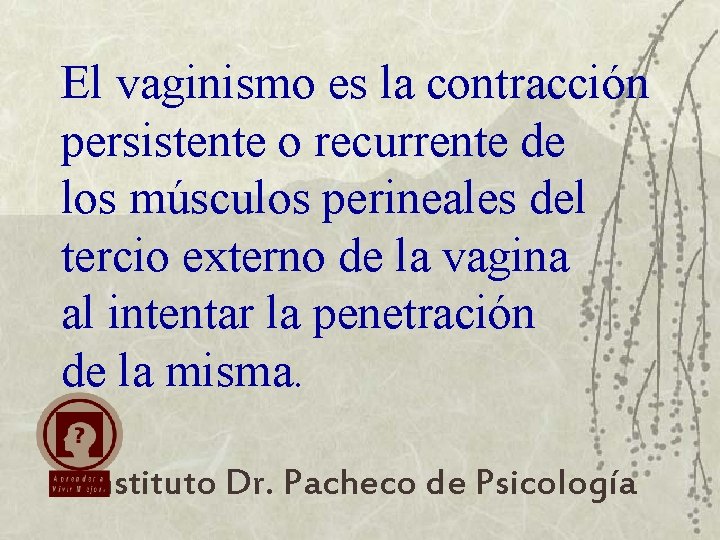 El vaginismo es la contracción persistente o recurrente de los músculos perineales del tercio