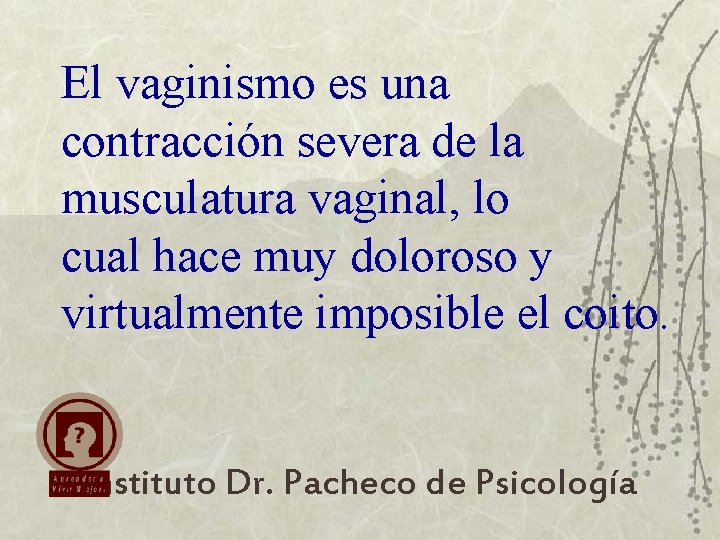 El vaginismo es una contracción severa de la musculatura vaginal, lo cual hace muy