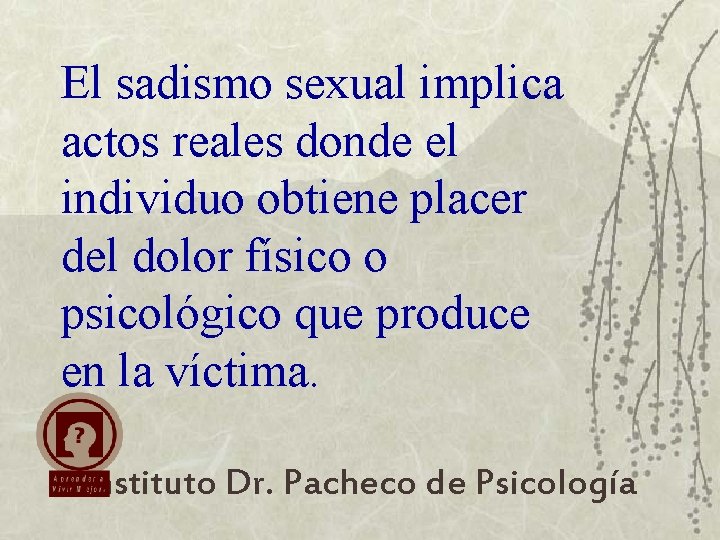 El sadismo sexual implica actos reales donde el individuo obtiene placer del dolor físico