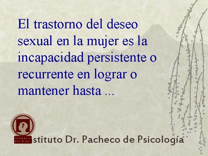 El trastorno del deseo sexual en la mujer es la incapacidad persistente o recurrente