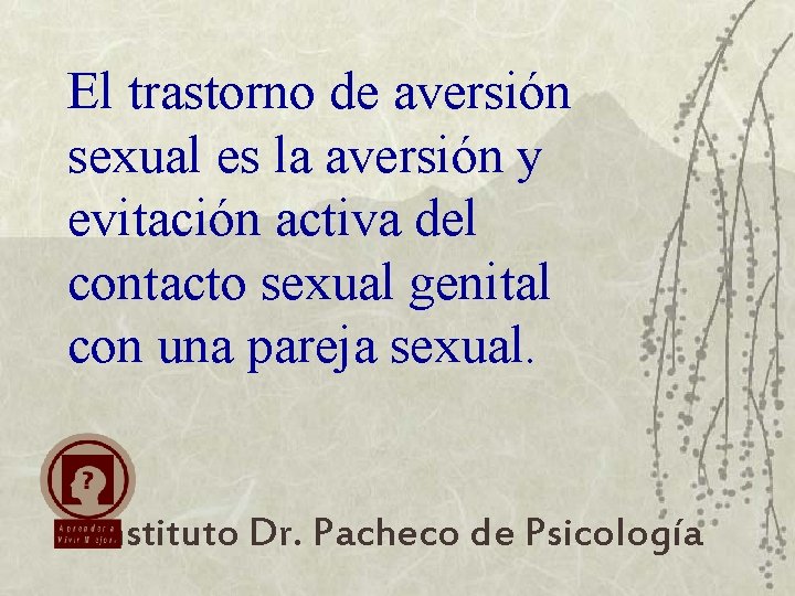 El trastorno de aversión sexual es la aversión y evitación activa del contacto sexual
