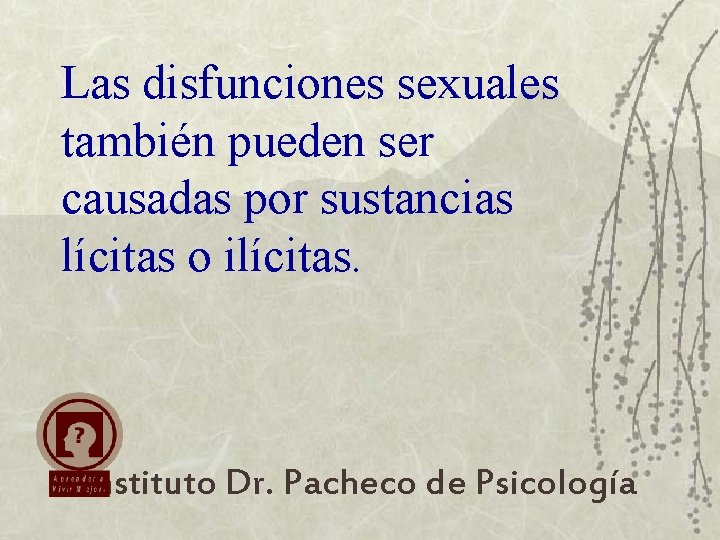 Las disfunciones sexuales también pueden ser causadas por sustancias lícitas o ilícitas. Instituto Dr.