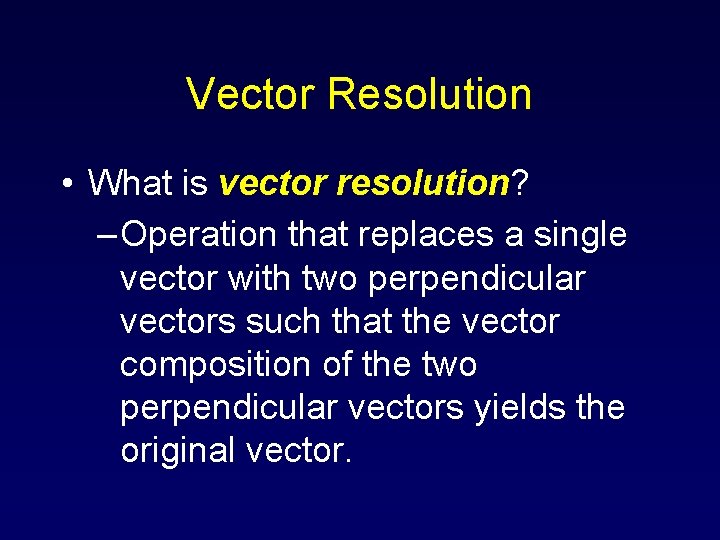 Vector Resolution • What is vector resolution? – Operation that replaces a single vector Vector Resolution • What is vector resolution? – Operation that replaces a single vector
