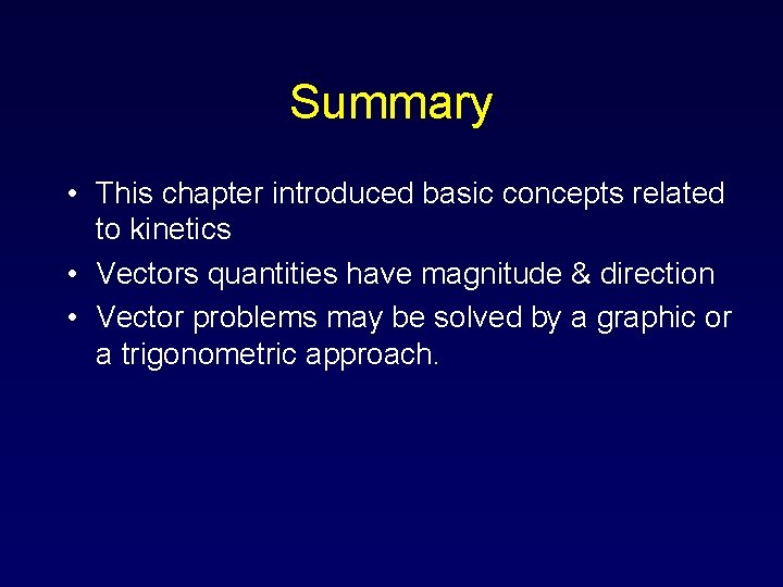 Summary • This chapter introduced basic concepts related to kinetics • Vectors quantities have Summary • This chapter introduced basic concepts related to kinetics • Vectors quantities have