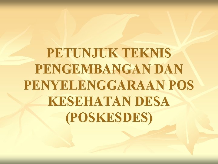 PETUNJUK TEKNIS PENGEMBANGAN DAN PENYELENGGARAAN POS KESEHATAN DESA (POSKESDES) 