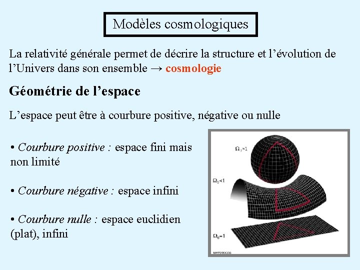  Modèles cosmologiques La relativité générale permet de décrire la structure et l’évolution de