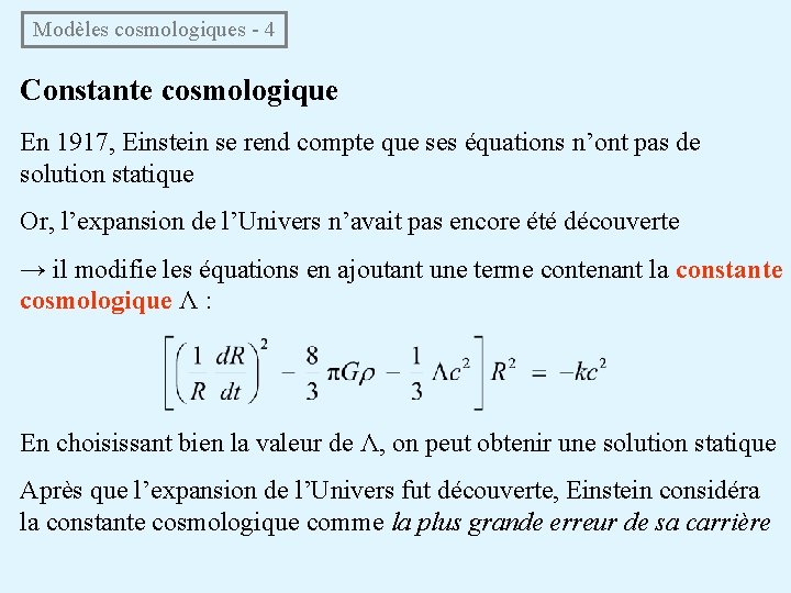  Modèles cosmologiques - 4 Constante cosmologique En 1917, Einstein se rend compte que