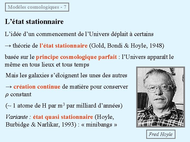  Modèles cosmologiques - 7 L’état stationnaire L’idée d’un commencement de l’Univers déplait à