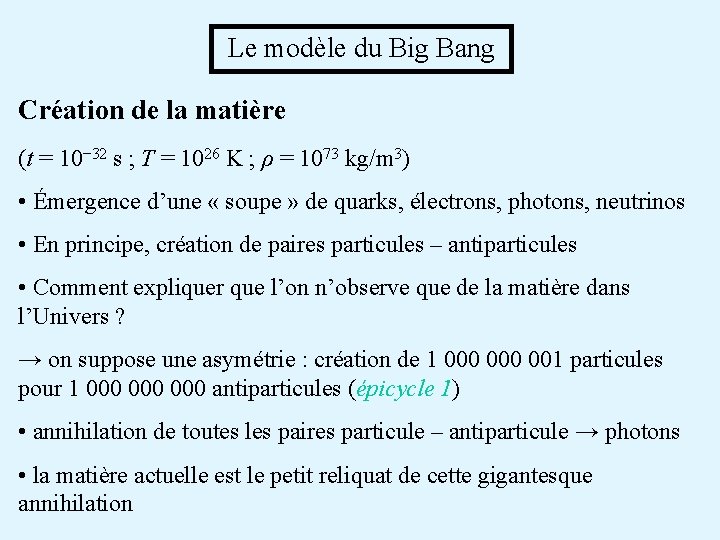  Le modèle du Big Bang Création de la matière (t = 10− 32