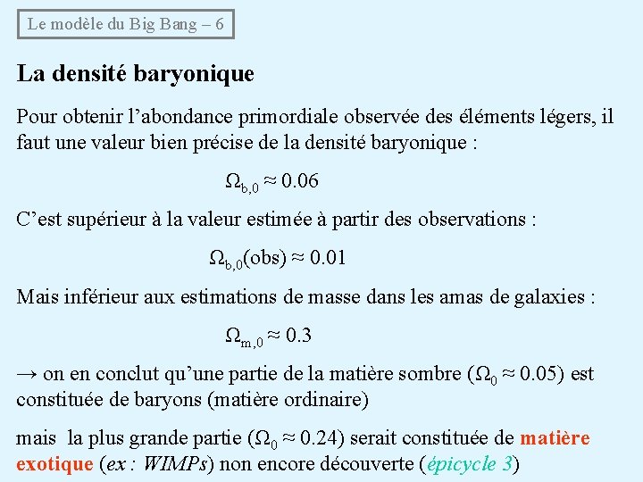  Le modèle du Big Bang – 6 La densité baryonique Pour obtenir l’abondance