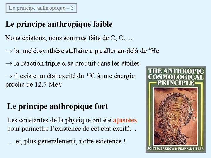  Le principe anthropique – 3 Le principe anthropique faible Nous existons, nous sommes